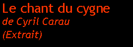 Zone de Texte: Le chant du cygnede Cyril Carau(Extrait)
